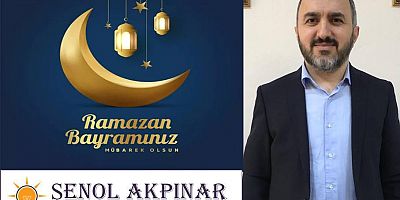 Şenol Akpınar'dan Ramazan Bayramı Mesajı