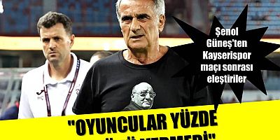 Şenol Güneş'ten Kayserispor maçı sonrası açıklamalar