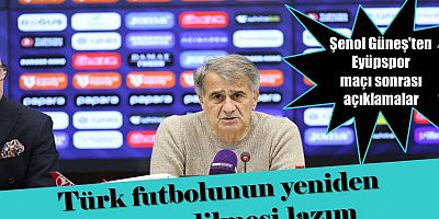 Şenol Güneş: Türk futbolunun yeniden dizayn edilmesi lazım