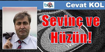 Sevinç ve Hüzün!