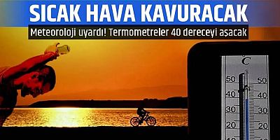 Sıcaklık artıyor: Termometreler 40 dereceyi aşacak