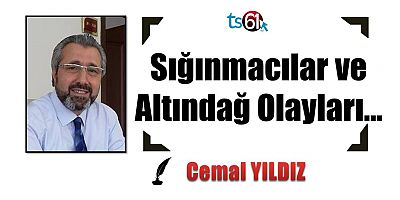 Sığınmacılar ve Altındağ Olayları…