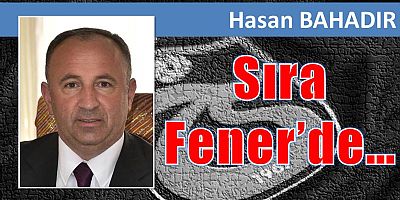 Sıra Fener’de…