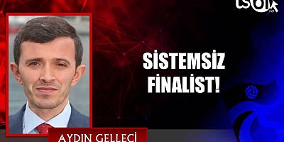 SİSTEMSİZ FİNALİST!