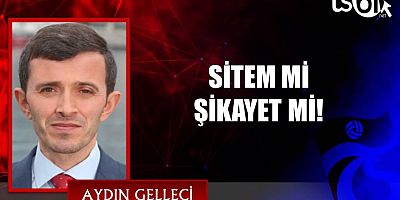 SİTEM Mİ ŞİKAYET Mİ!