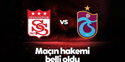 Sivasspor - Trabzonspor maçı hakemi açıklandı