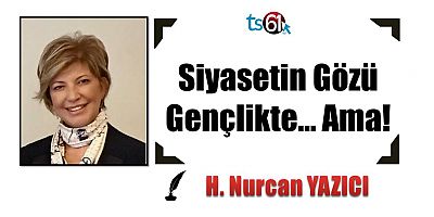 Siyasetin Gözü Gençlikte… Ama!