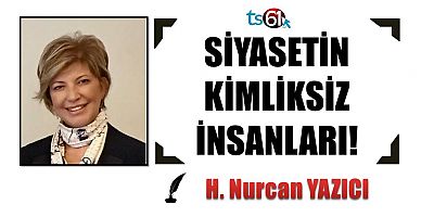 SİYASETİN KİMLİKSİZ İNSANLARI!