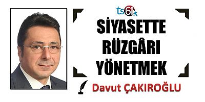 SİYASETTE RÜZGÂRI YÖNETMEK