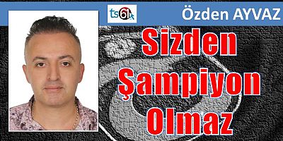 Sizden Şampiyon Olmaz