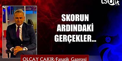 SKORUN ARDINDAKİ GERÇEKLER…