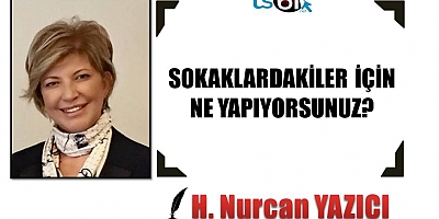 SOKAKLARDAKİLER İÇİN NE YAPIYORSUNUZ?