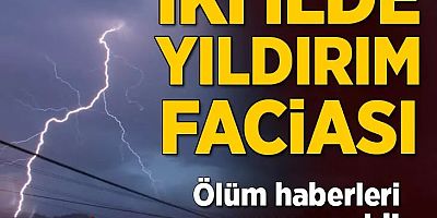 Son dakika... Çorum ve Kastamonu'ya yıldırım düştü, 3 kişi öldü!