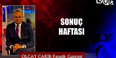 SONUÇ HAFTASI