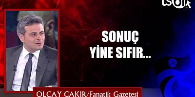 SONUÇ YİNE SIFIR...