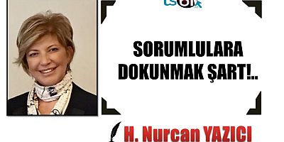 SORUMLULARA DOKUNMAK ŞART!..