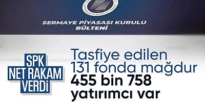 SPK: Tasfiye edilen 131 fondaki yatırımcı sayısı 455 bin 758