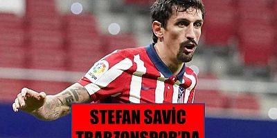 Stefan Savic Trabzonspor’da!
