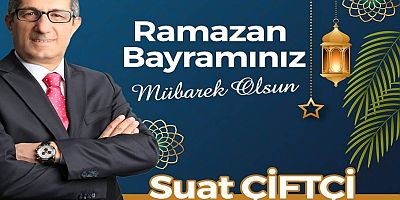 Suat Çiftçi'den Ramazan Bayramı Mesajı