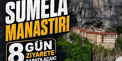 Sümela Manastırı 8 gün ziyarete kapatılacak!