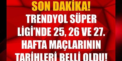 Süper Lig’de 25, 26 ve 27. hafta maçlarının tarihleri belli oldu! İşte Trabzonspor’un fikstürü…
