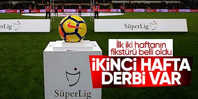 Süper Lig'de ilk iki haftanın fikstürü belli oldu