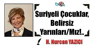 Suriyeli Çocuklar, Belirsiz Yarınları/Mız!..