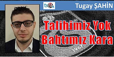 Talihimiz Yok Bahtımız Kara