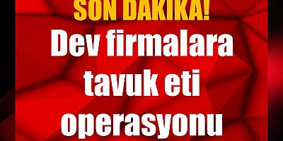Tavuk eti operasyonu!