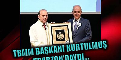 TBMM Başkanı Kurtulmuş Trabzon’daydı