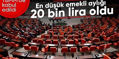 TBMM'de kabul edildi: En düşük emekli aylığı 20 bin liraya yükseldi