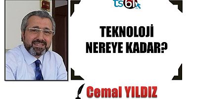 TEKNOLOJİ NEREYE KADAR?