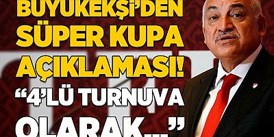 TFF Başkanı Mehmet Büyükekşi'den Süper Kupa açıklaması! 
