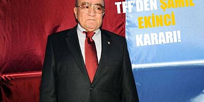 TFF'den Şamil Ekinci kararı