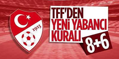 TFF gelecek sezon uygulanacak yabancı kuralını açıkladı