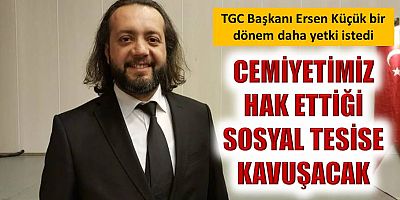 TGC Başkanı Ersen Küçük bir dönem daha yetki istedi