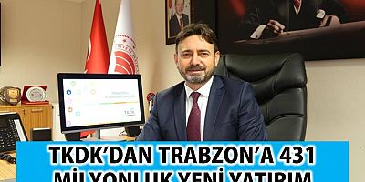 TKDK’dan Trabzon’a 431 milyonluk yeni yatırım