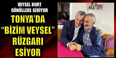 Tonya’da “Bizim Veysel” rüzgarı esiyor