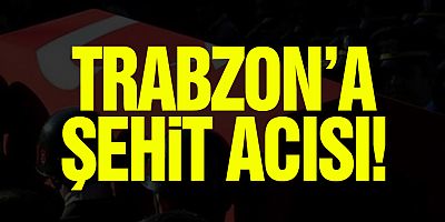 Trabzon'a Şehit Acısı!