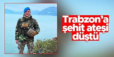 Trabzon’a Şehit Ateşi Düştü