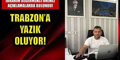 Trabzon’a yazık oluyor!