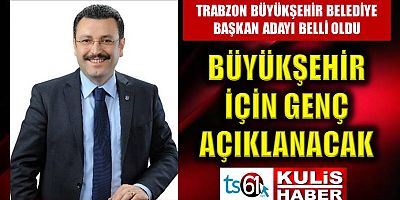 Trabzon Büyükşehir Belediye Başkan adayı belli oldu