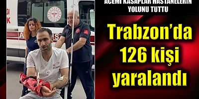 Trabzon’da 126 kişi yaralandı