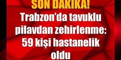 Trabzon’da 59 kişi hastanelik oldu