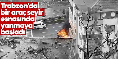 Trabzon'da bir araç seyir esnasında yanmaya başladı