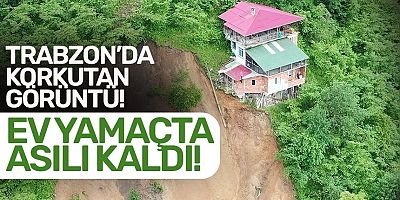 Trabzon'da ev yamaçta asılı kaldı!
