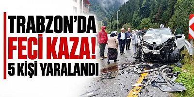 Trabzon'da feci kaza! 5 kişi yaralandı