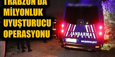 Trabzon’da milyonluk uyuşturucu operasyonu