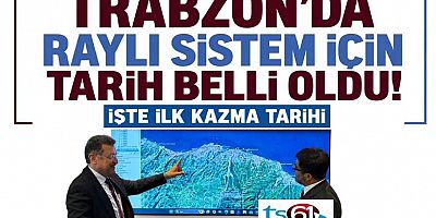 Trabzon’da raylı sistem için tarih belli oldu!