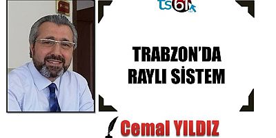 TRABZON’DA RAYLI SİSTEM